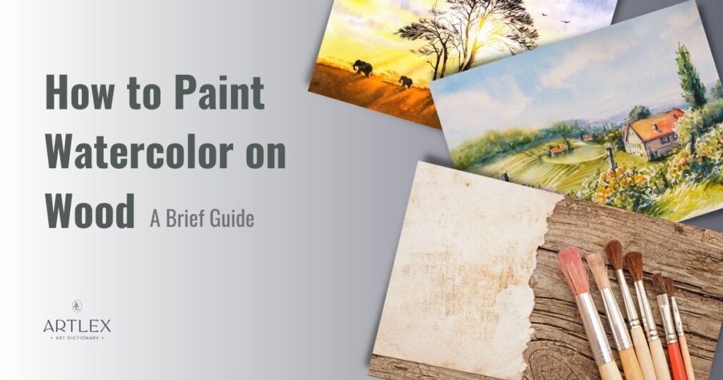 How to Paint Watercolor on Wood – A Brief Guide - Artlex