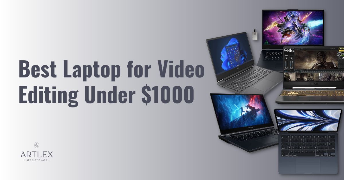 The 6 Best Laptops for Video Editing Under 1000 IN 2023 (October) Artlex